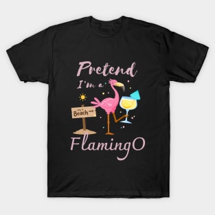 Pretend I'm a Flamingo Summer beach T-Shirt